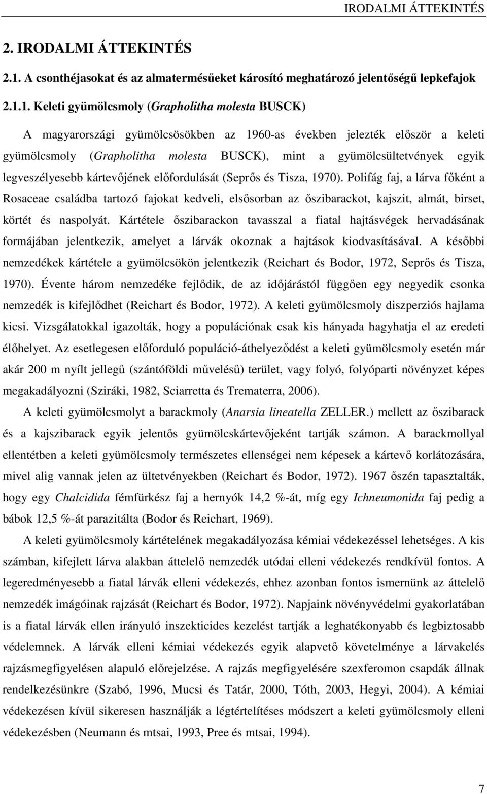 1. Keleti gyümölcsmoly (Grapholitha molesta BUSCK) A magyarországi gyümölcsösökben az 1960-as években jelezték elıször a keleti gyümölcsmoly (Grapholitha molesta BUSCK), mint a gyümölcsültetvények