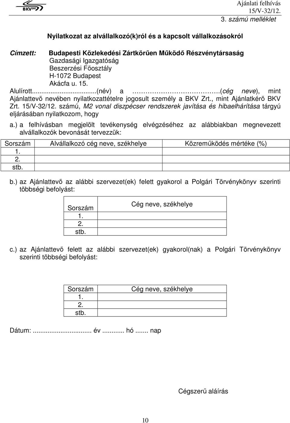 (cég neve), mint Ajánlattevı nevében nyilatkozattételre jogosult személy a BKV Zrt., mint Ajánlatkérı BKV Zrt.