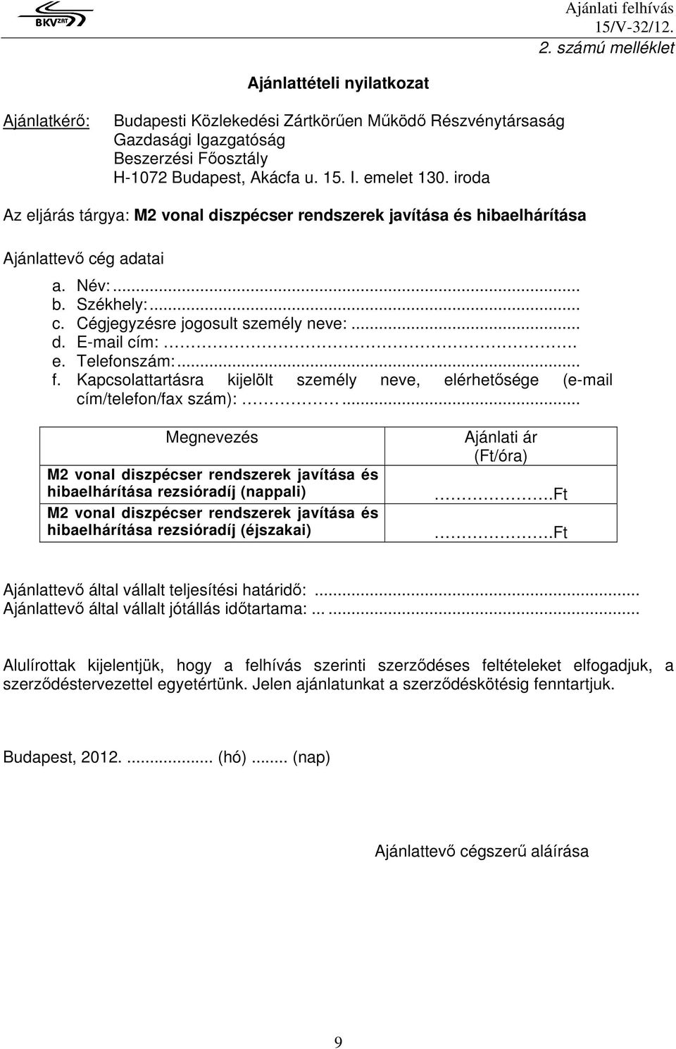 .. f. Kapcsolattartásra kijelölt személy neve, elérhetısége (e-mail cím/telefon/fax szám):.