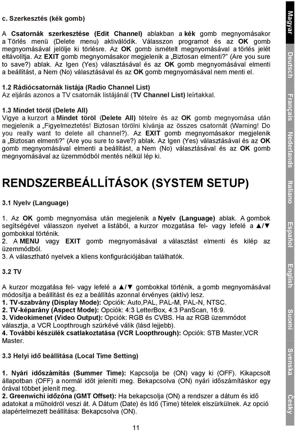 (Are you sure to save?) ablak. Az Igen (Yes) választásával és az OK gomb megnyomásával elmenti a beállítást, a Nem (No) választásával és az OK gomb megnyomásával nem menti el. 1.