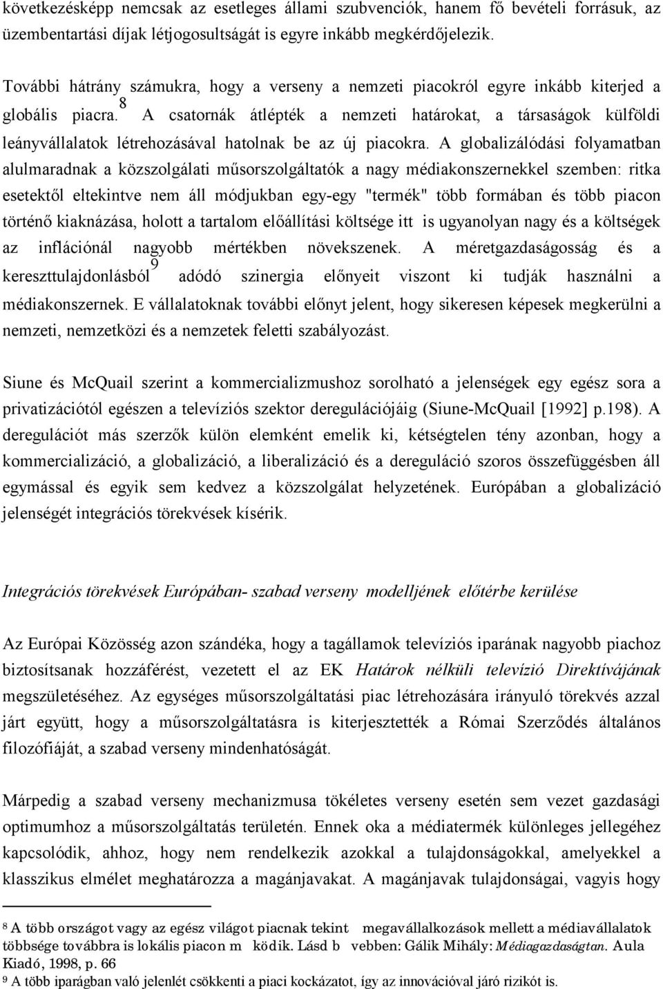 8 A csatornák átlépték a nemzeti határokat, a társaságok külföldi leányvállalatok létrehozásával hatolnak be az új piacokra.