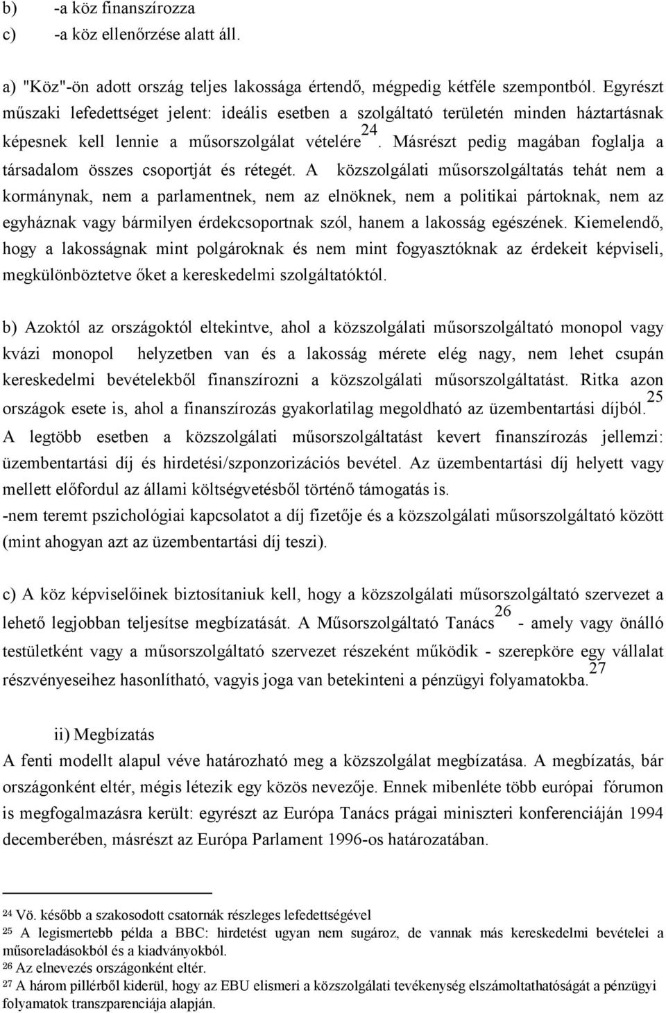 Másrészt pedig magában foglalja a társadalom összes csoportját és rétegét.