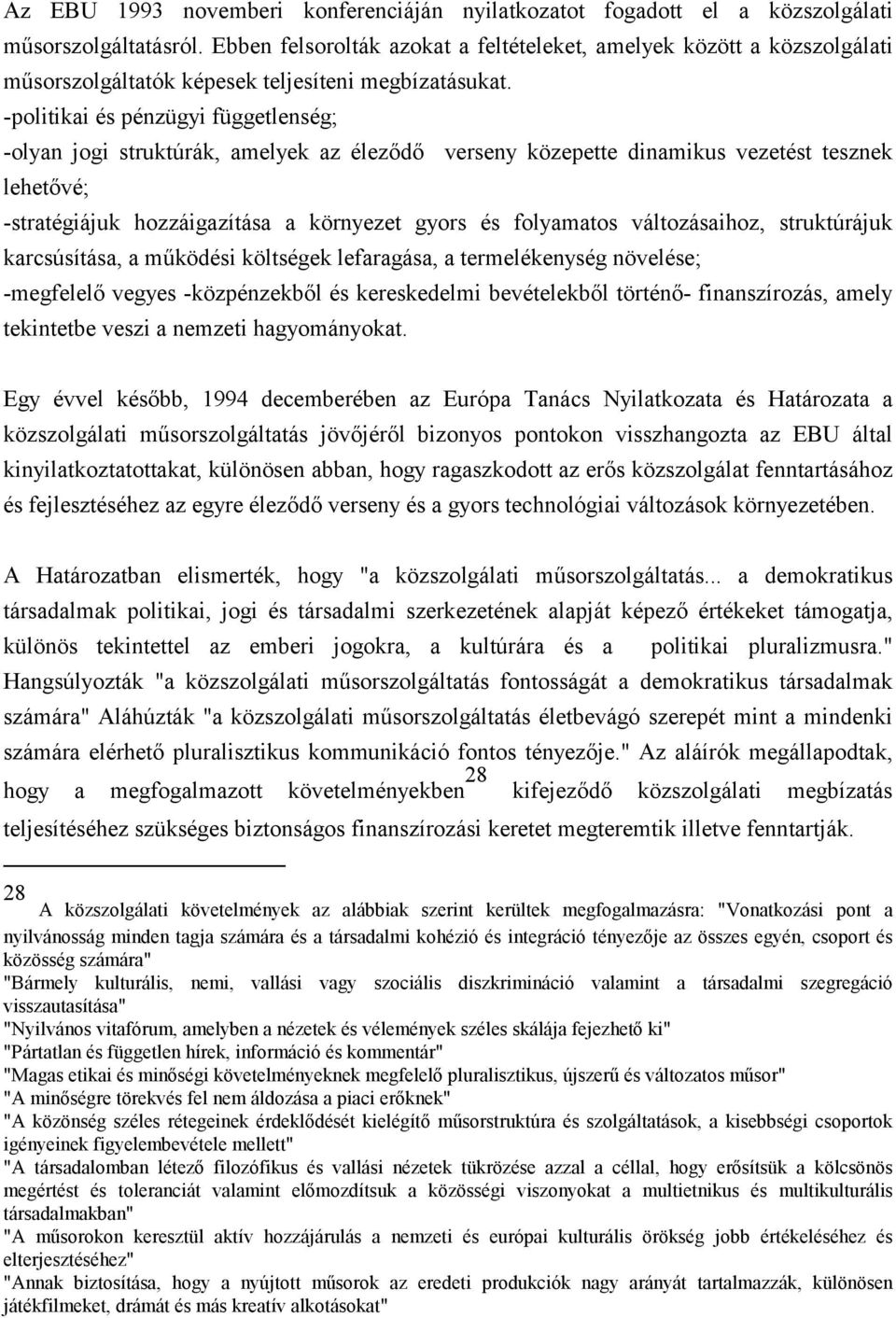 -politikai és pénzügyi függetlenség; -olyan jogi struktúrák, amelyek az éleződő verseny közepette dinamikus vezetést tesznek lehetővé; -stratégiájuk hozzáigazítása a környezet gyors és folyamatos