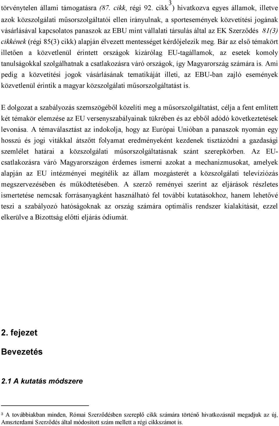 által az EK Szerződés 81(3) cikkének (régi 85(3) cikk) alapján élvezett mentességet kérdőjelezik meg.
