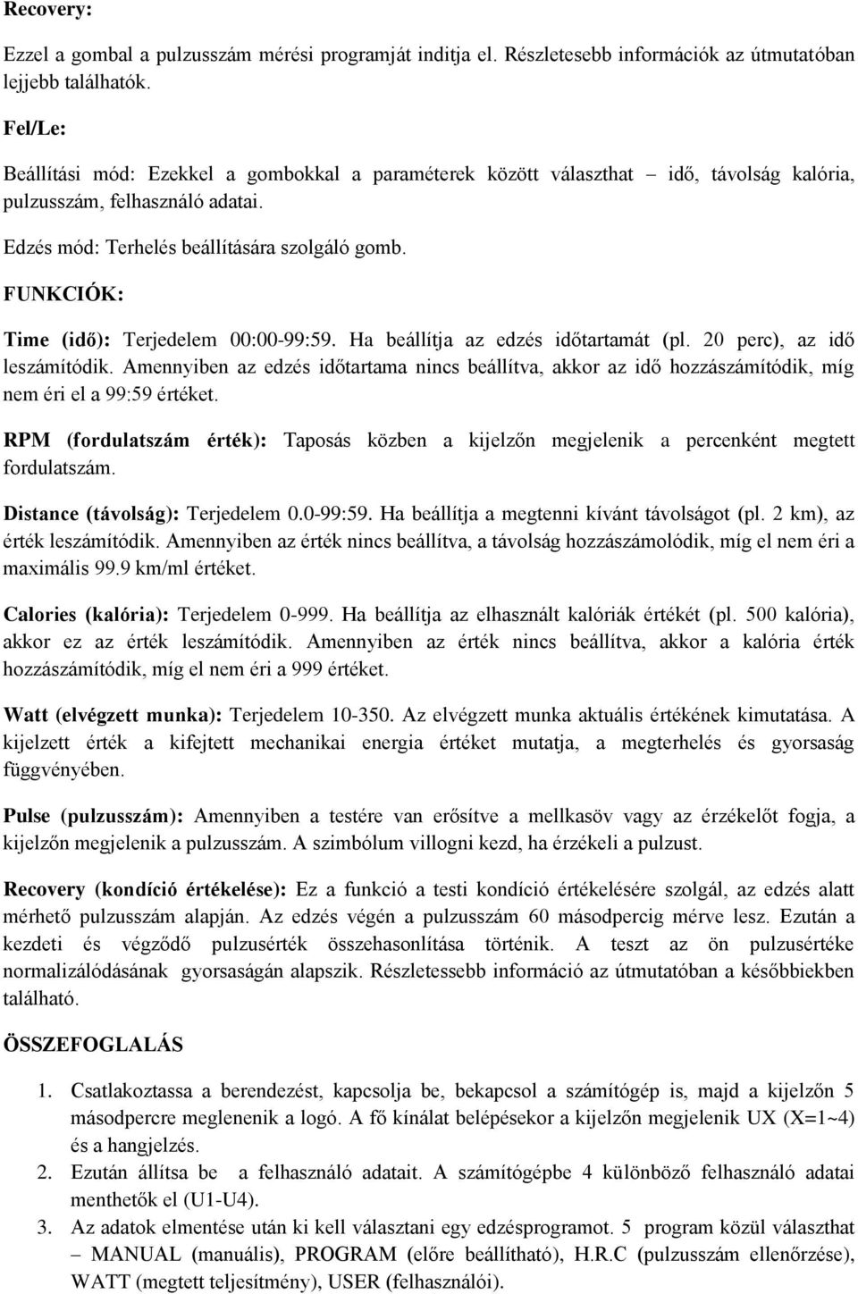 FUNKCIÓK: Time (idő): Terjedelem 00:00-99:59. Ha beállítja az edzés időtartamát (pl. 20 perc), az idő leszámítódik.