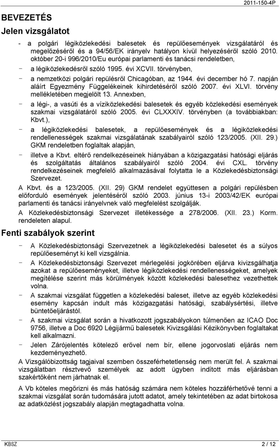 napján aláírt Egyezmény Függelékeinek kihirdetéséről szóló 2007. évi XLVI. törvény mellékletében megjelölt 13.