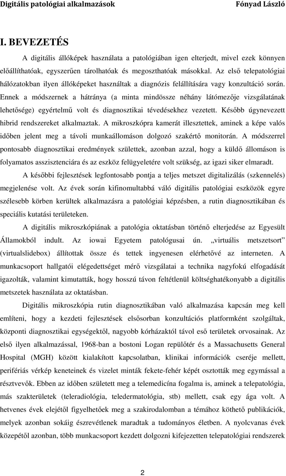 Ennek a módszernek a hátránya (a minta mindössze néhány látómezője vizsgálatának lehetősége) egyértelmű volt és diagnosztikai tévedésekhez vezetett. Később úgynevezett hibrid rendszereket alkalmaztak.