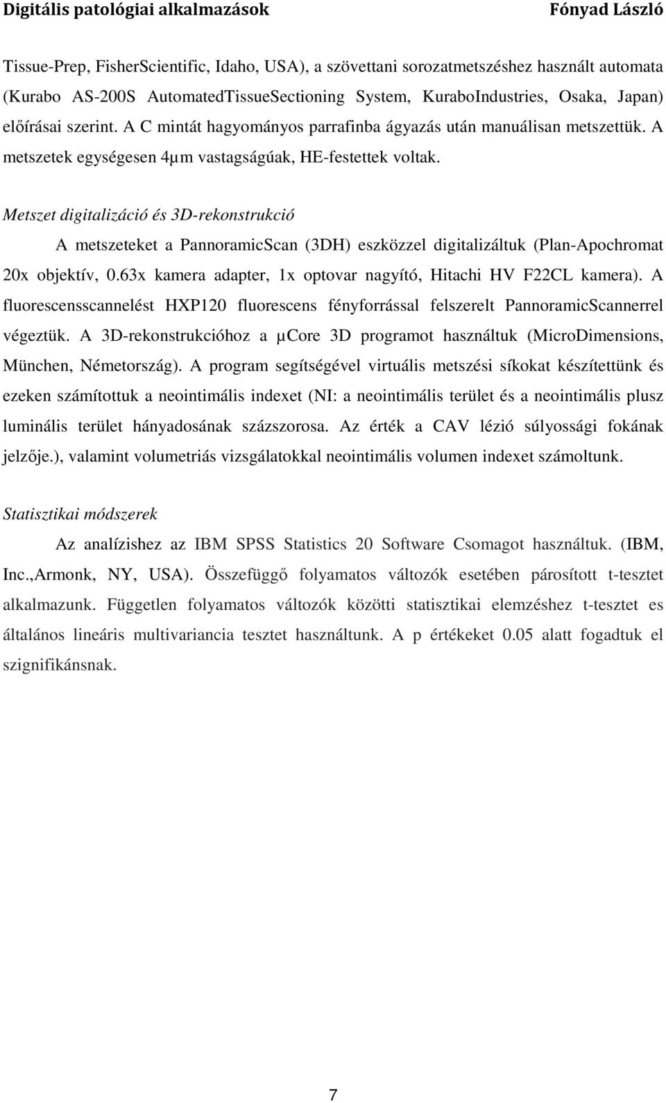 Metszet digitalizáció és 3D-rekonstrukció A metszeteket a PannoramicScan (3DH) eszközzel digitalizáltuk (Plan-Apochromat 20x objektív, 0.