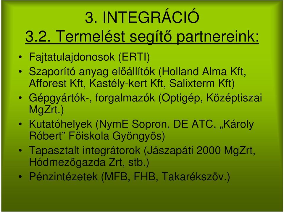 Kft, Afforest Kft, Kastély-kert Kft, Salixterm Kft) Gépgyártók-, forgalmazók (Optigép, Középtiszai