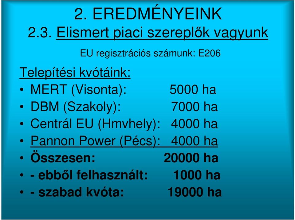 Telepítési kvótáink: MERT (Visonta): 5000 ha DBM (Szakoly): 7000 ha