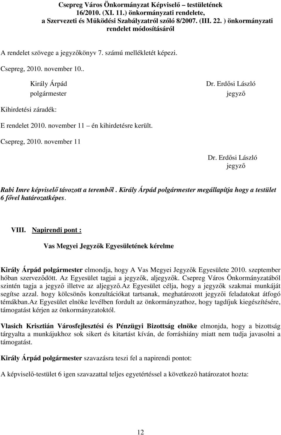 Erdısi László jegyzı Kihirdetési záradék: E rendelet 2010. november 11 én kihirdetésre került. Csepreg, 2010. november 11 Dr. Erdısi László jegyzı Rabi Imre képviselı távozott a terembıl.