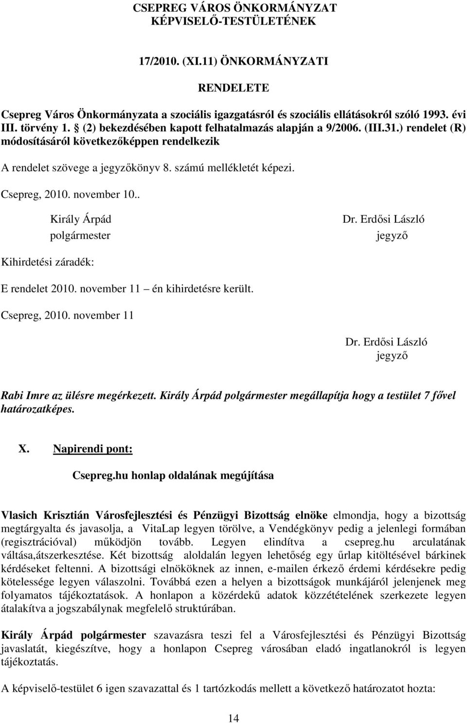 Csepreg, 2010. november 10.. Király Árpád polgármester Dr. Erdısi László jegyzı Kihirdetési záradék: E rendelet 2010. november 11 én kihirdetésre került. Csepreg, 2010. november 11 Dr.