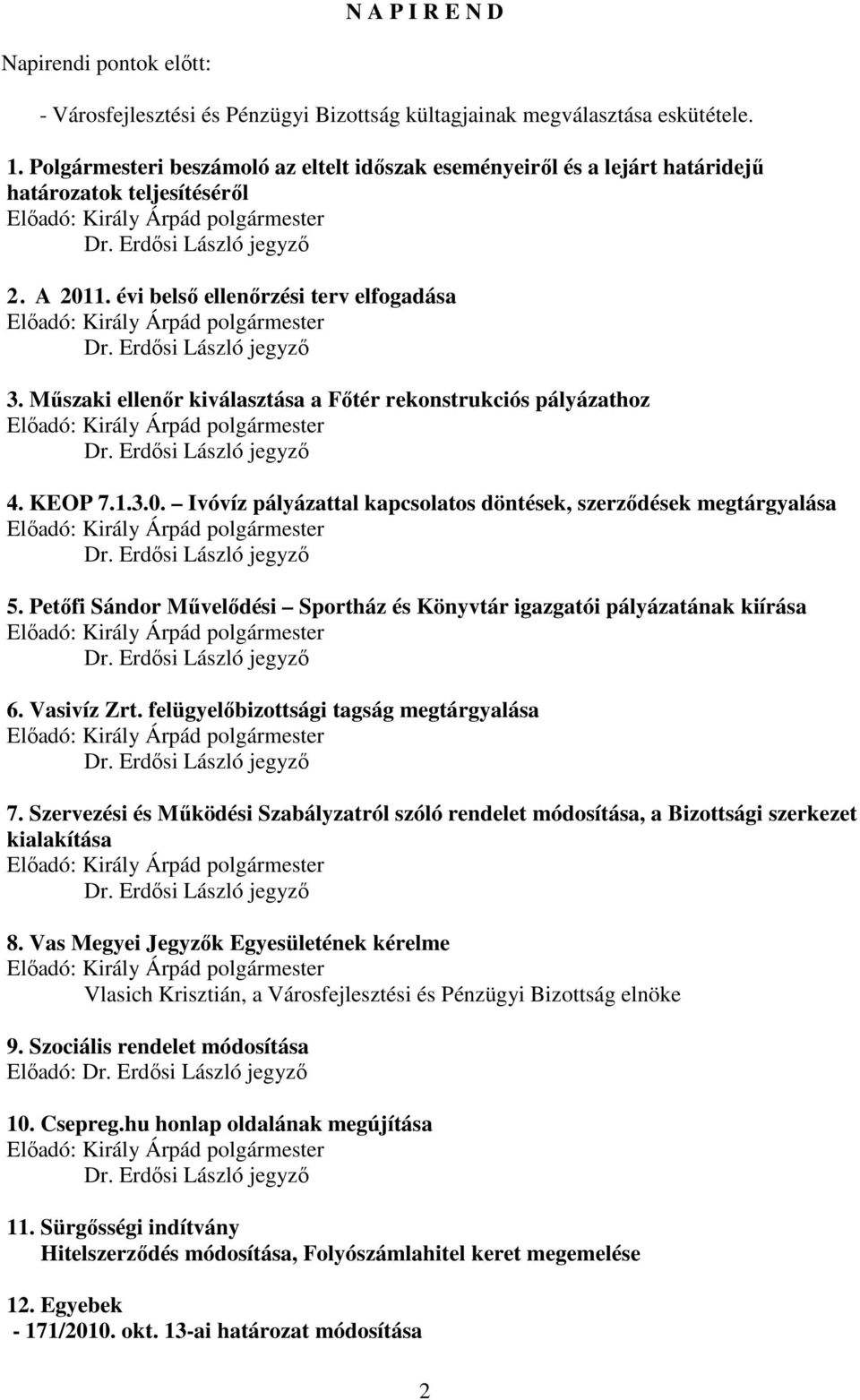 évi belsı ellenırzési terv elfogadása Elıadó: Király Árpád polgármester Dr. Erdısi László jegyzı 3.