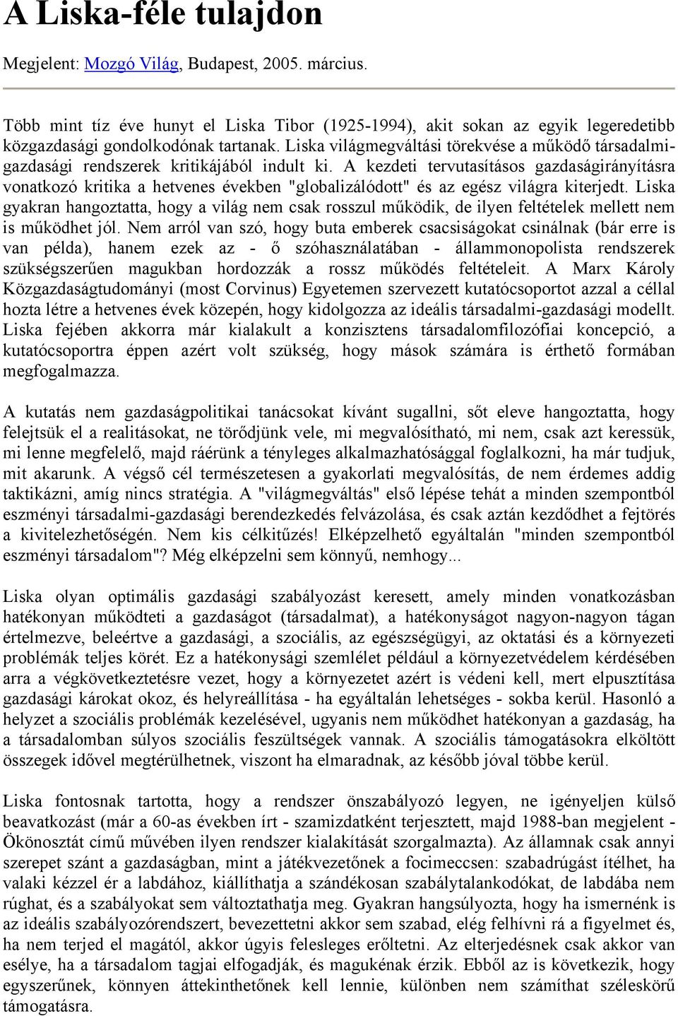 A kezdeti tervutasításos gazdaságirányításra vonatkozó kritika a hetvenes években "globalizálódott" és az egész világra kiterjedt.