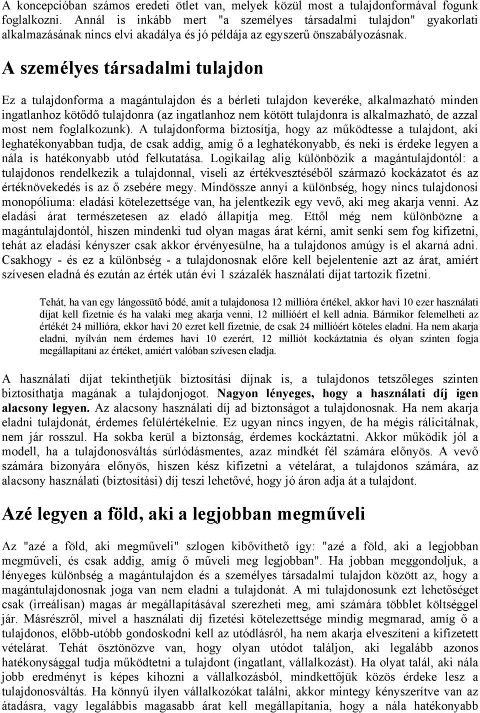 A személyes társadalmi tulajdon Ez a tulajdonforma a magántulajdon és a bérleti tulajdon keveréke, alkalmazható minden ingatlanhoz kötődő tulajdonra (az ingatlanhoz nem kötött tulajdonra is