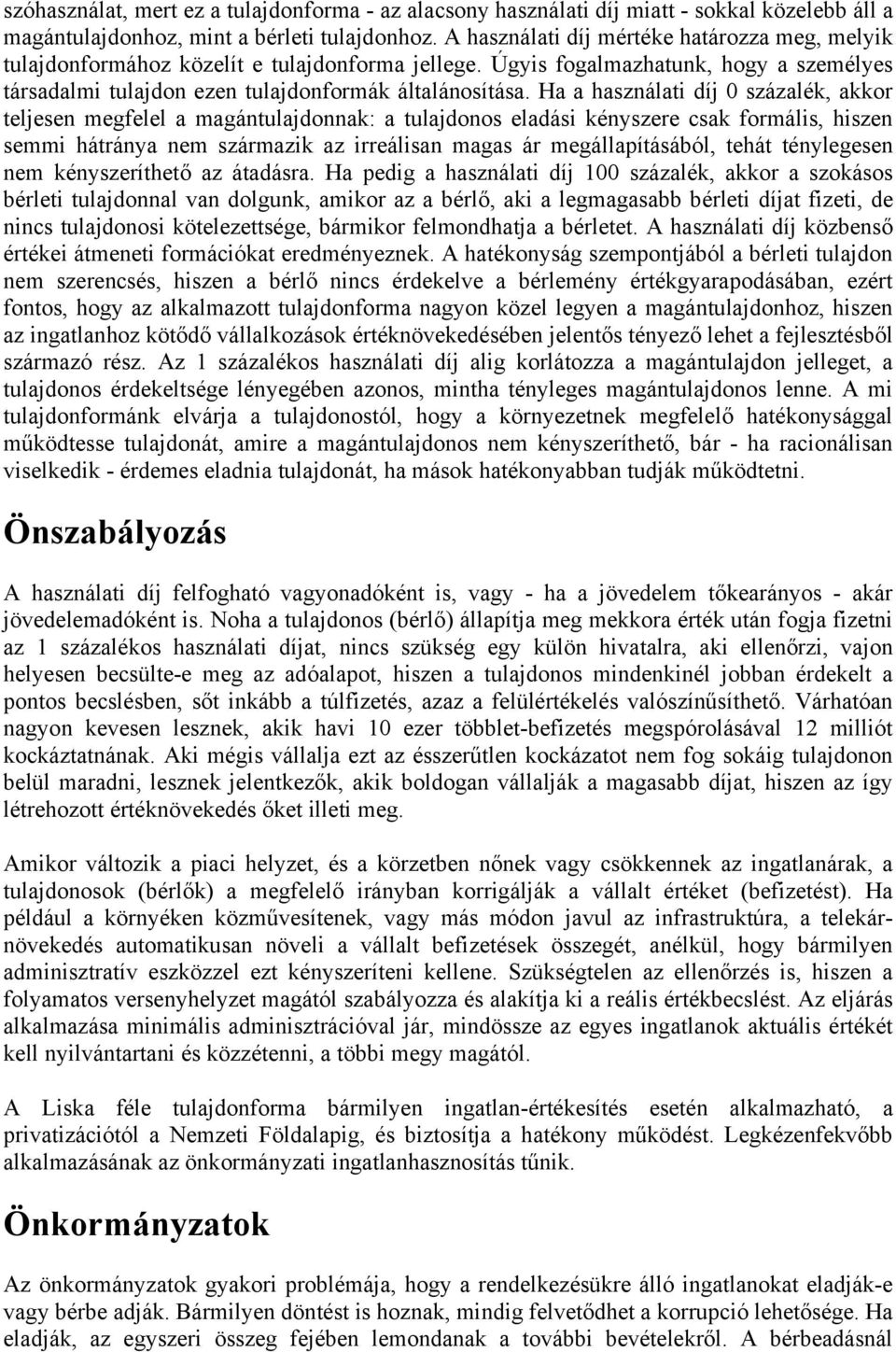 Ha a használati díj 0 százalék, akkor teljesen megfelel a magántulajdonnak: a tulajdonos eladási kényszere csak formális, hiszen semmi hátránya nem származik az irreálisan magas ár megállapításából,