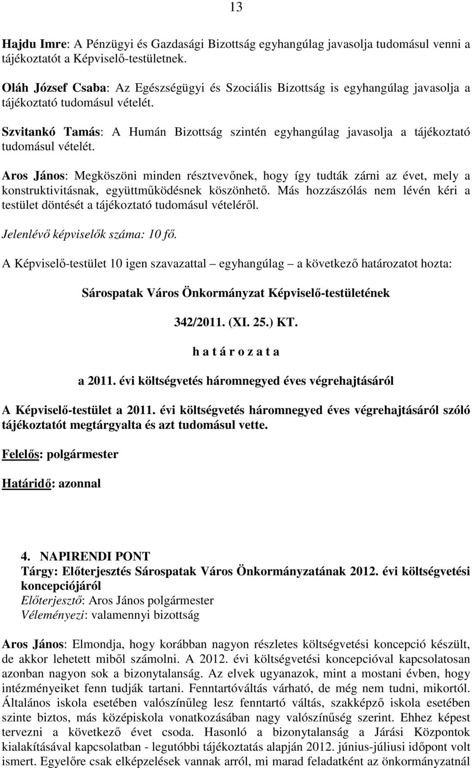 Szvitankó Tamás: A Humán Bizottság szintén egyhangúlag javasolja a tájékoztató tudomásul vételét.