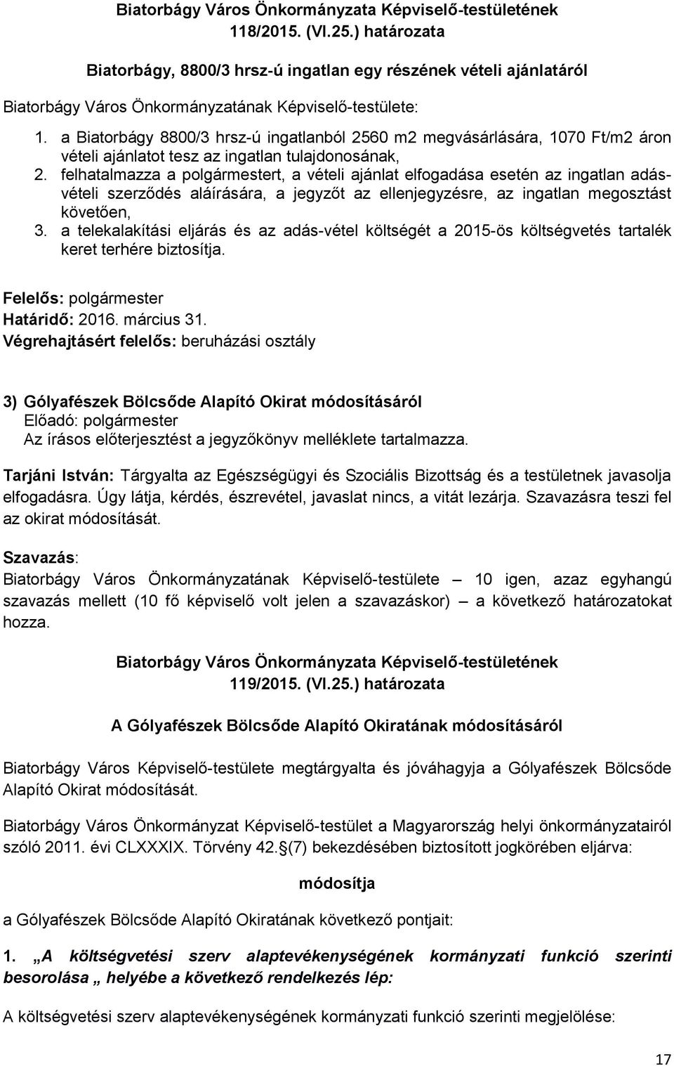 a Biatorbágy 8800/3 hrsz-ú ingatlanból 2560 m2 megvásárlására, 1070 Ft/m2 áron vételi ajánlatot tesz az ingatlan tulajdonosának, 2.