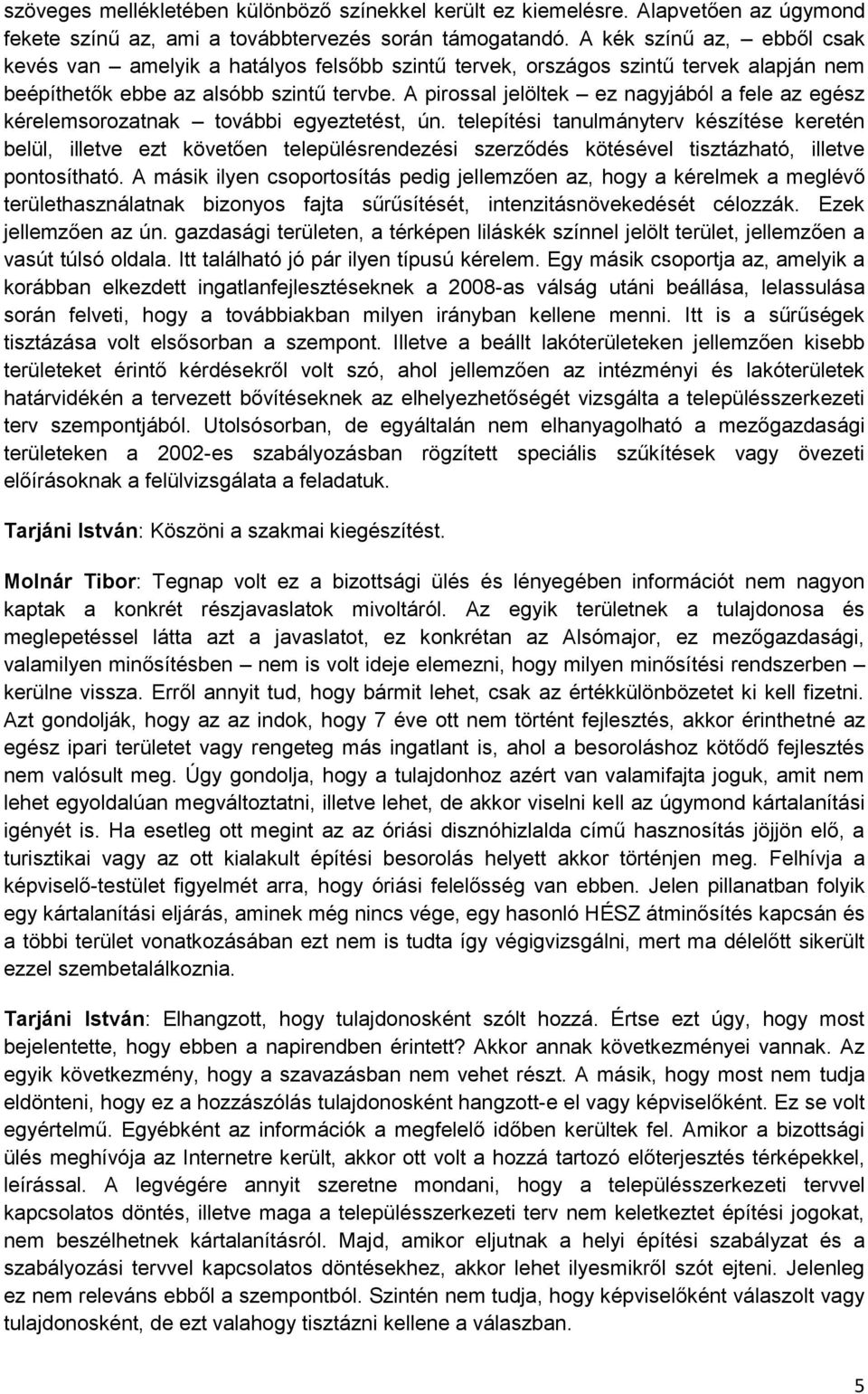 A pirossal jelöltek ez nagyjából a fele az egész kérelemsorozatnak további egyeztetést, ún.