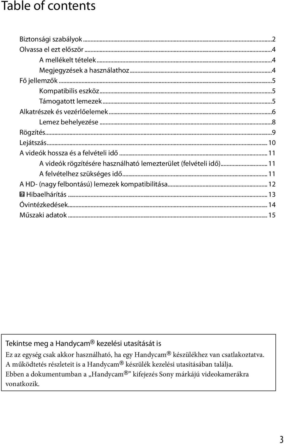 ..11 A felvételhez szükséges idő...11 A HD- (nagy felbontású) lemezek kompatibilitása...12 hibaelhárítás...13 Óvintézkedések...14 Műszaki adatok.