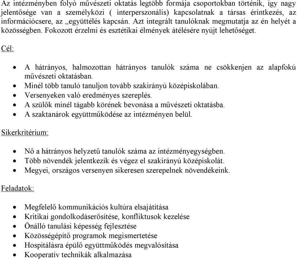 Cél: A hátrányos, halmozottan hátrányos tanulók száma ne csökkenjen az alapfokú művészeti oktatásban. Minél több tanuló tanuljon tovább szakirányú középiskolában.