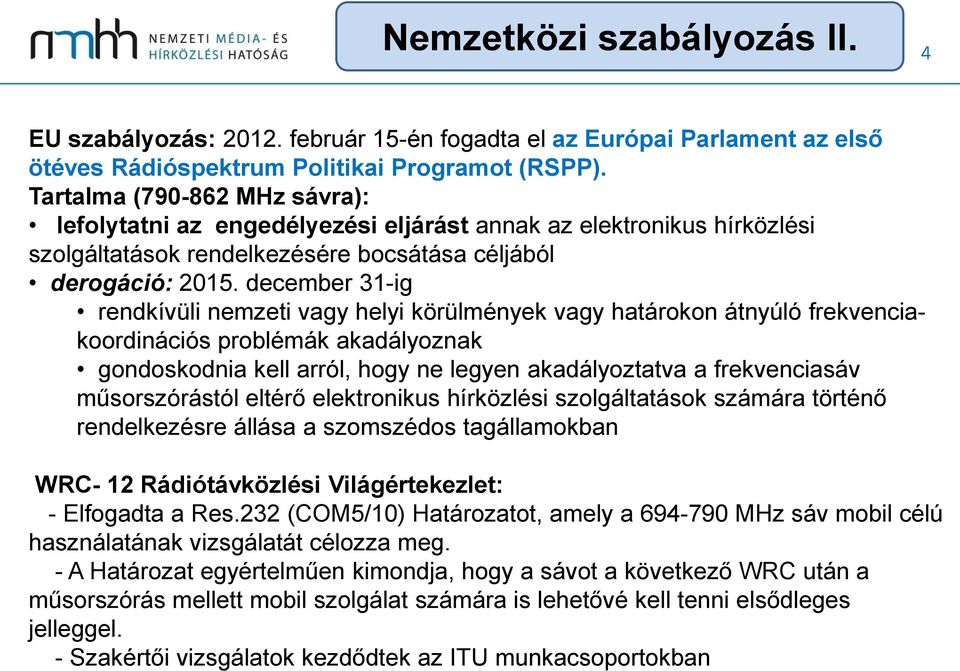 december 31-ig rendkívüli nemzeti vagy helyi körülmények vagy határokon átnyúló frekvenciakoordinációs problémák akadályoznak gondoskodnia kell arról, hogy ne legyen akadályoztatva a frekvenciasáv