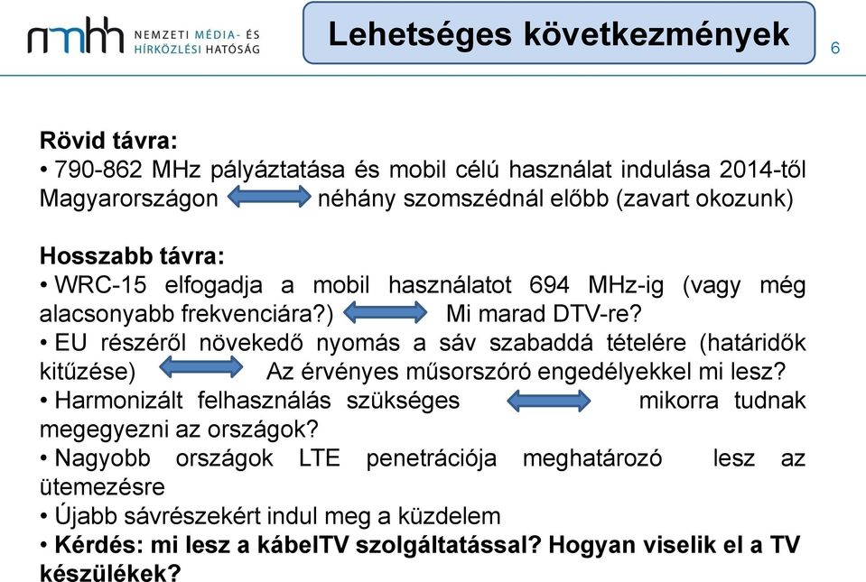 EU részéről növekedő nyomás a sáv szabaddá tételére (határidők kitűzése) Az érvényes műsorszóró engedélyekkel mi lesz?