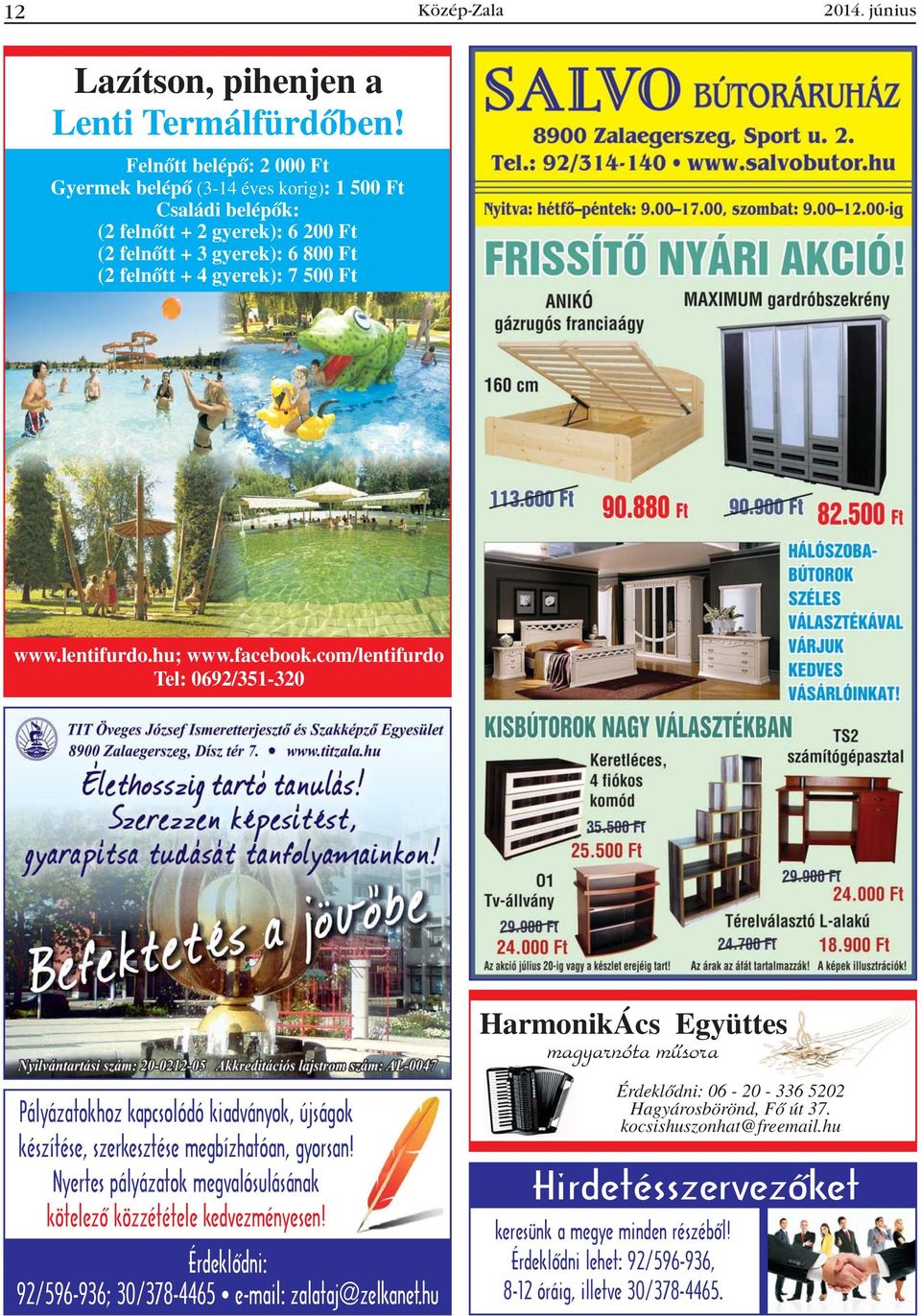 lentifurdo.hu; www.facebook.com/lentifurdo Tel: 0692/351-320 HarmonikÁcs Együttes magyarnóta mûsora Pályázatokhoz kapcsolódó kiadványok, újságok készítése, szerkesztése megbízhatóan, gyorsan!