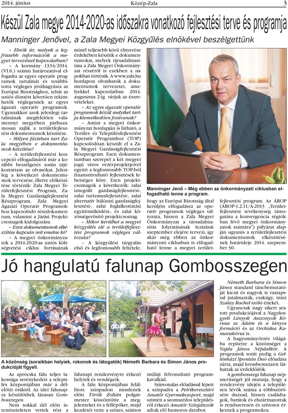 ) számú határozatával elfogadta az egyes operatív programok tartalmát és továbbította végleges jóváhagyásra az Európai Bizottsághoz, tehát az uniós döntést követõen tekinthetõk véglegesnek az egyes
