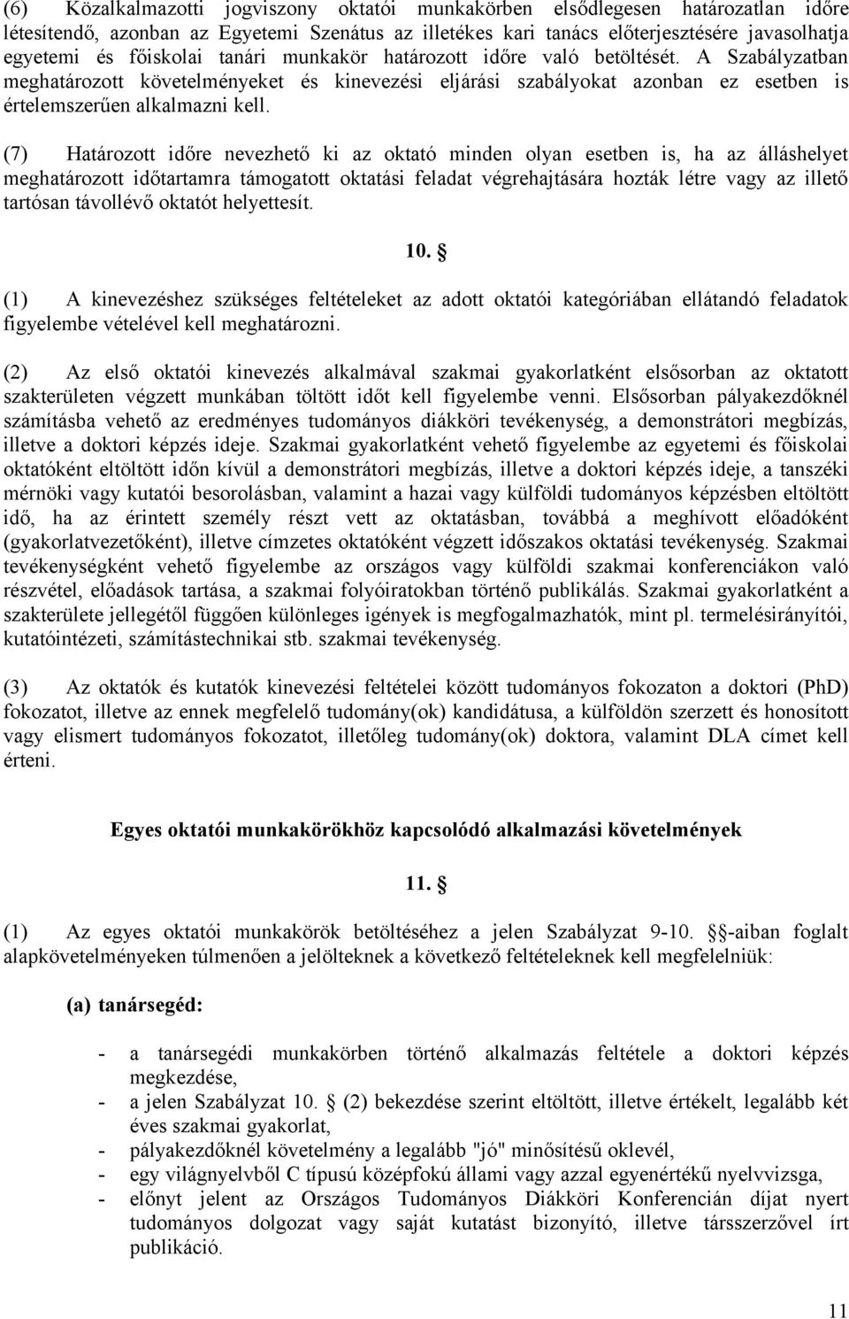 (7) Határozott időre nevezhető ki az oktató minden olyan esetben is, ha az álláshelyet meghatározott időtartamra támogatott oktatási feladat végrehajtására hozták létre vagy az illető tartósan