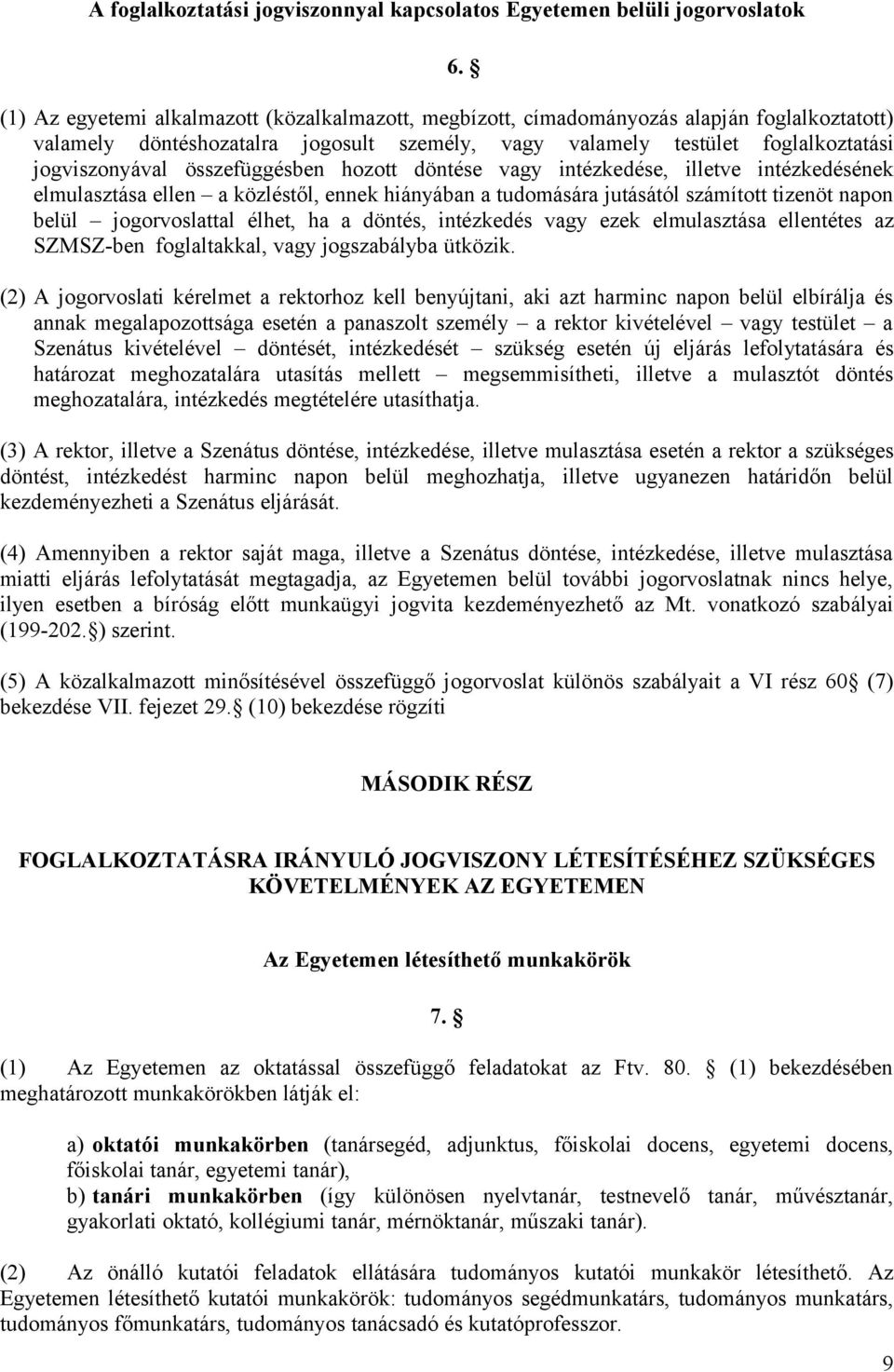 összefüggésben hozott döntése vagy intézkedése, illetve intézkedésének elmulasztása ellen a közléstől, ennek hiányában a tudomására jutásától számított tizenöt napon belül jogorvoslattal élhet, ha a