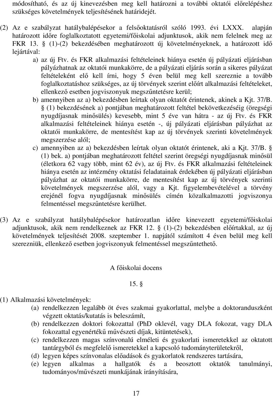 (1)-(2) bekezdésében meghatározott új követelményeknek, a határozott id lejártával: a) az új Ftv.