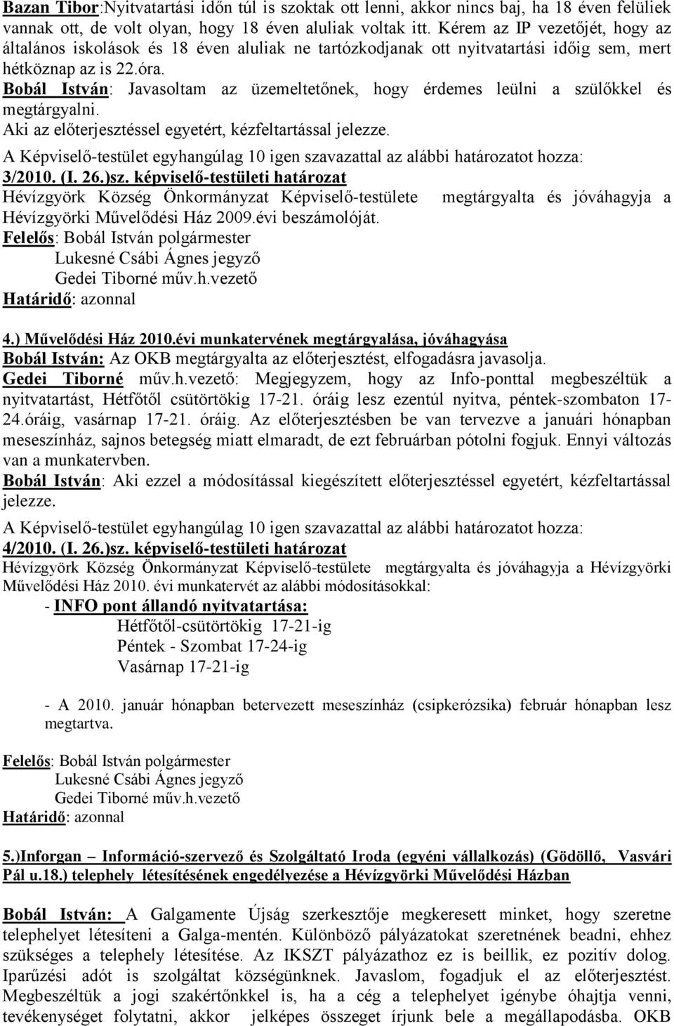 Bobál István: Javasoltam az üzemeltetőnek, hogy érdemes leülni a szülőkkel és megtárgyalni. 3/2010. (I. 26.)sz.