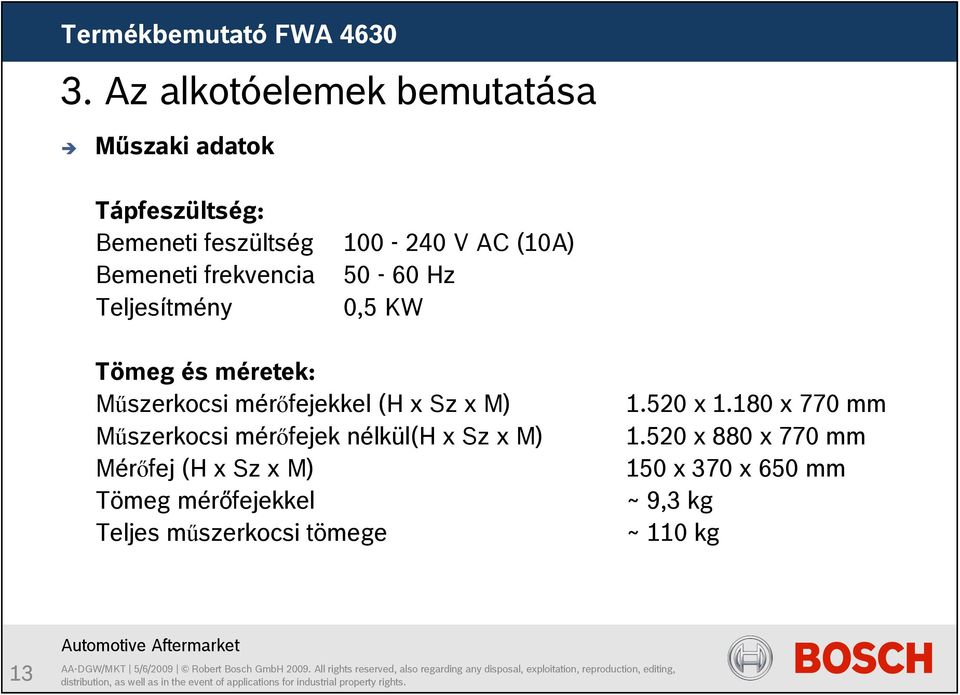 mérőfejekkel (H x Sz x M) Műszerkocsi mérőfejek nélkül(h x Sz x M) Mérőfej (H x Sz x M) Tömeg