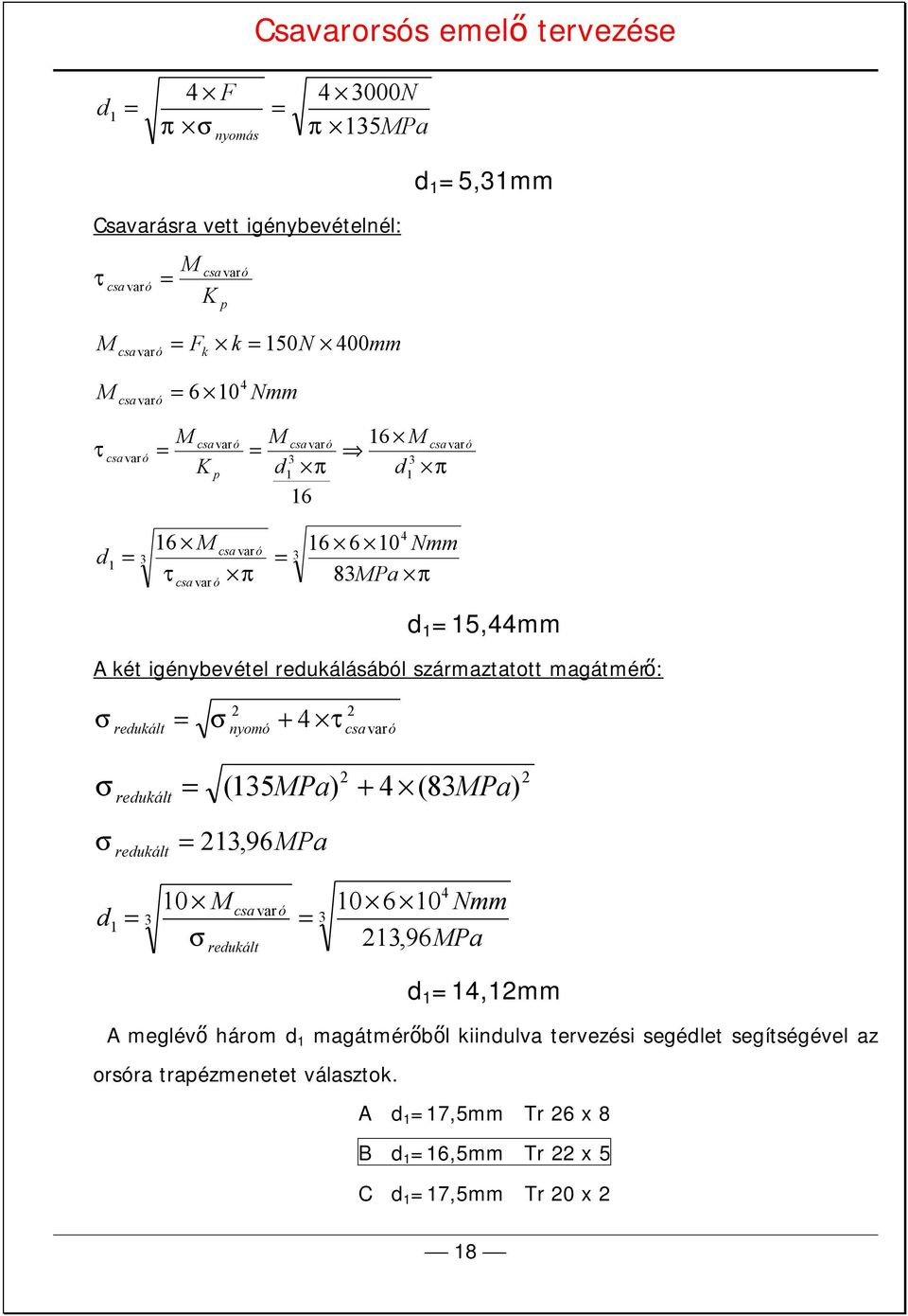 származtatott magátmérő: + redukált nyomó 4 τ csa varó redukált ( 35MPa) + 4 (83MPa redukált 3, 96MPa ) d 3 0 M csa var ó 0 6 3 redukált 4 0 Nmm 3,96MPa d