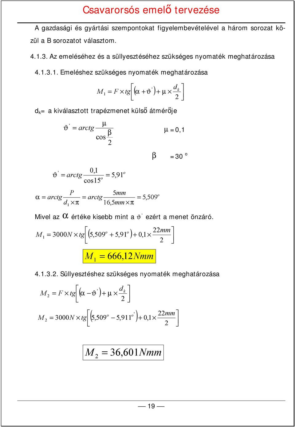 . Emeléshez szükséges nyomaték meghatározása ' d ( α + ϑ ) + k M F tg µ d k a kiválasztott trapézmenet külső átmérője ϑ ' µ arctg β µ 0, cos β 30 o α ϑ ' 0,