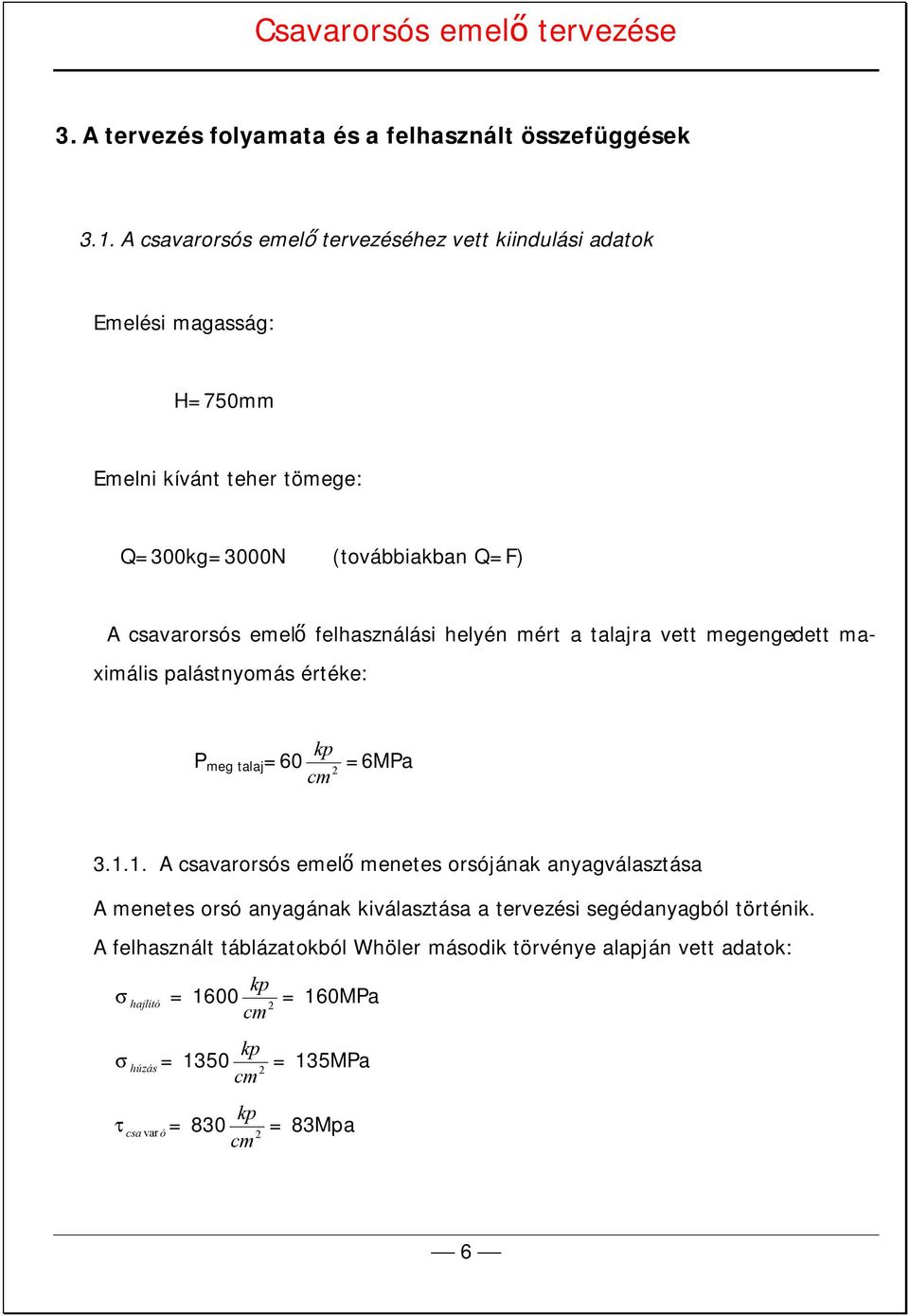 csavarorsós emelő felhasználási helyén mért a talajra vett megengedett maximális palástnyomás értéke: kp P meg talaj 60 6MPa cm 3.