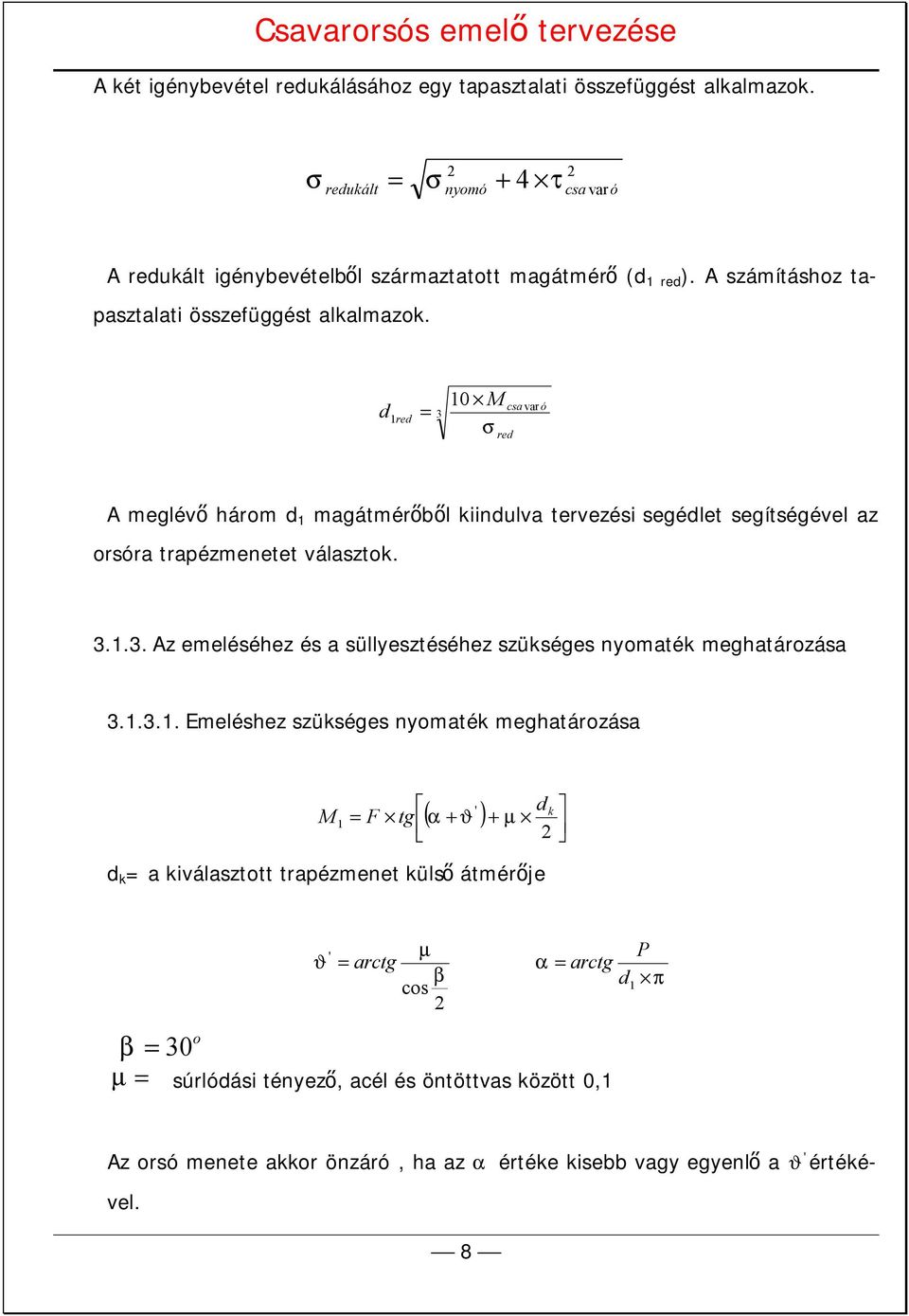 d red 3 0 M csa var ó red meglévő három d magátmérőből kiindulva tervezési segédlet segítségével az orsóra trapézmenetet választok. 3..3. z emeléséhez és a süllyesztéséhez szükséges nyomaték meghatározása 3.