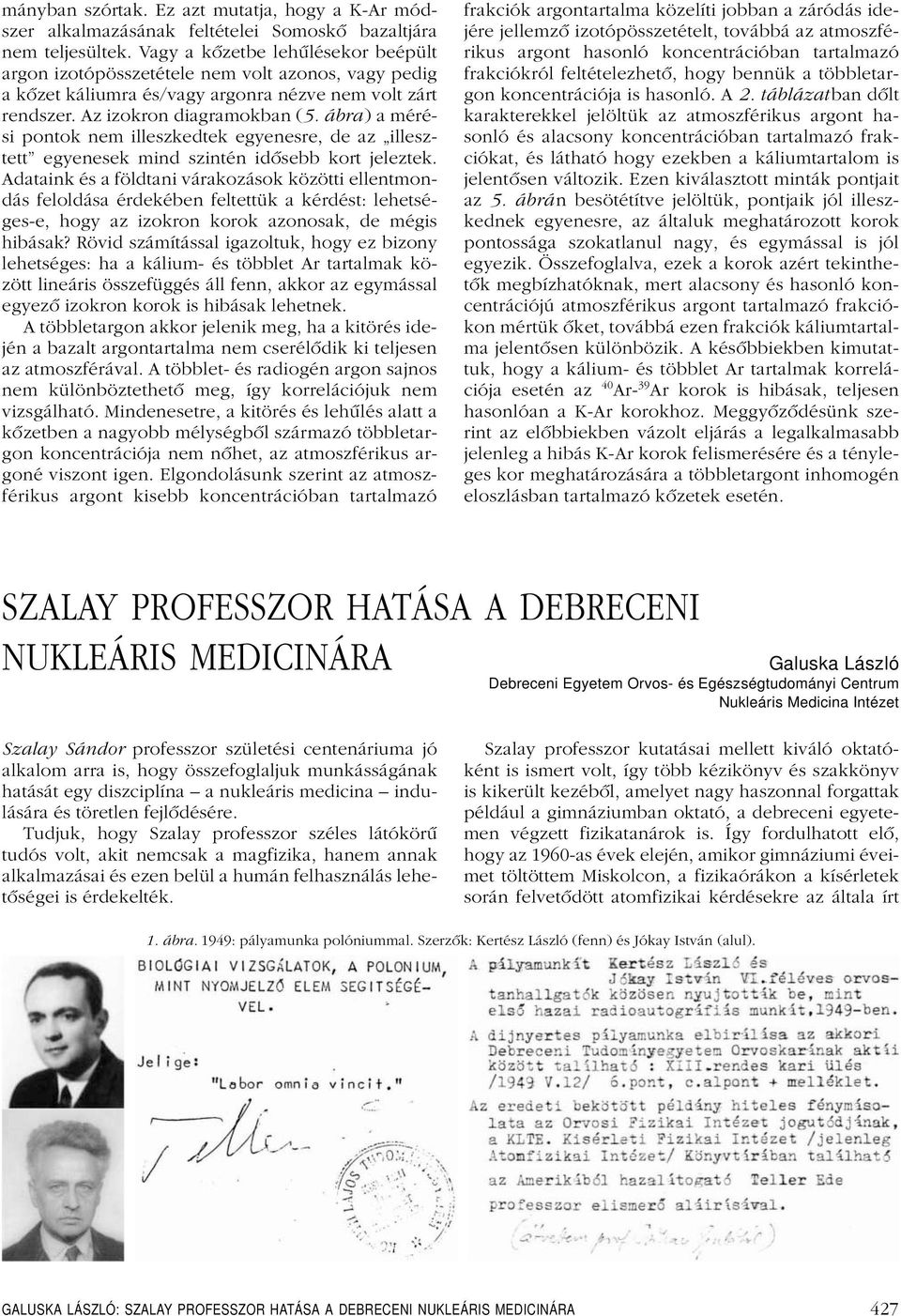 ábra) a mérési pontok nem illeszkedtek egyenesre, de az illesztett egyenesek mind szintén idôsebb kort jeleztek.