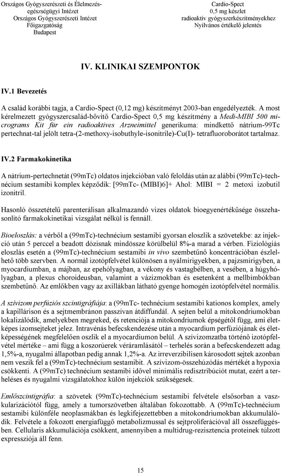 tetra-(2-methoxy-isobuthyle-isonitrile)-cu(i)- tetrafluoroborátot tartalmaz. IV.