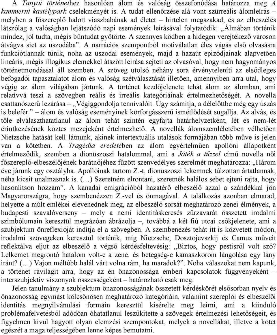 folytatódik: Álmában történik mindez, jól tudta, mégis bűntudat gyötörte. A szennyes ködben a hidegen verejtékező városon átvágva siet az uszodába.