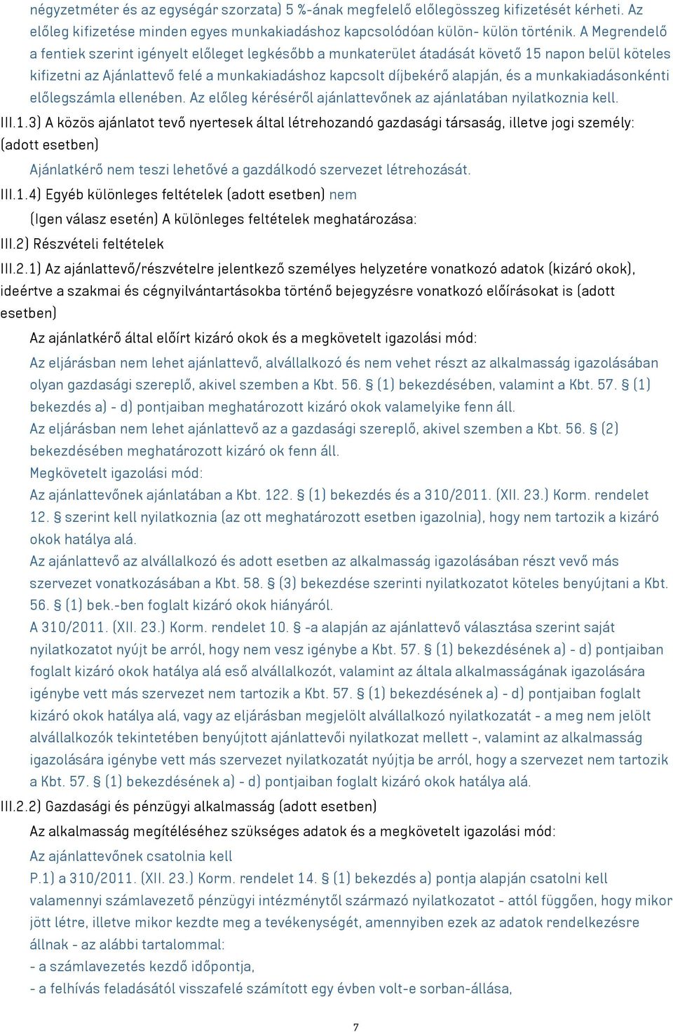 munkakiadásonkénti előlegszámla ellenében. Az előleg kéréséről ajánlattevőnek az ajánlatában nyilatkoznia kell. III.1.