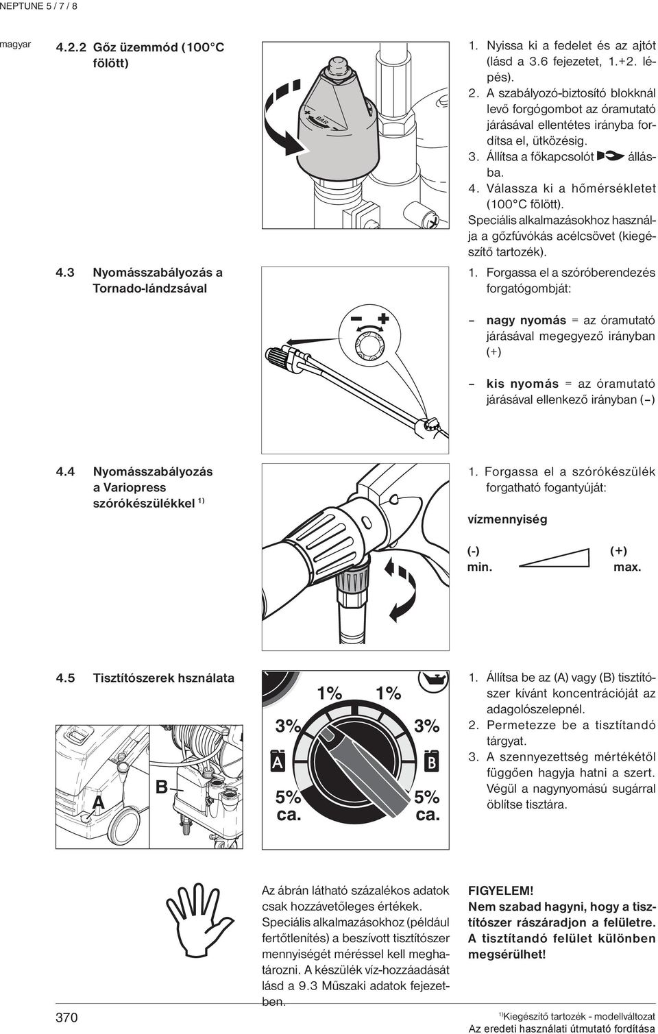 Speciális alkalmazásokhoz használja a gőzfúvókás acélcsövet (kiegészítő tartozék). 1.