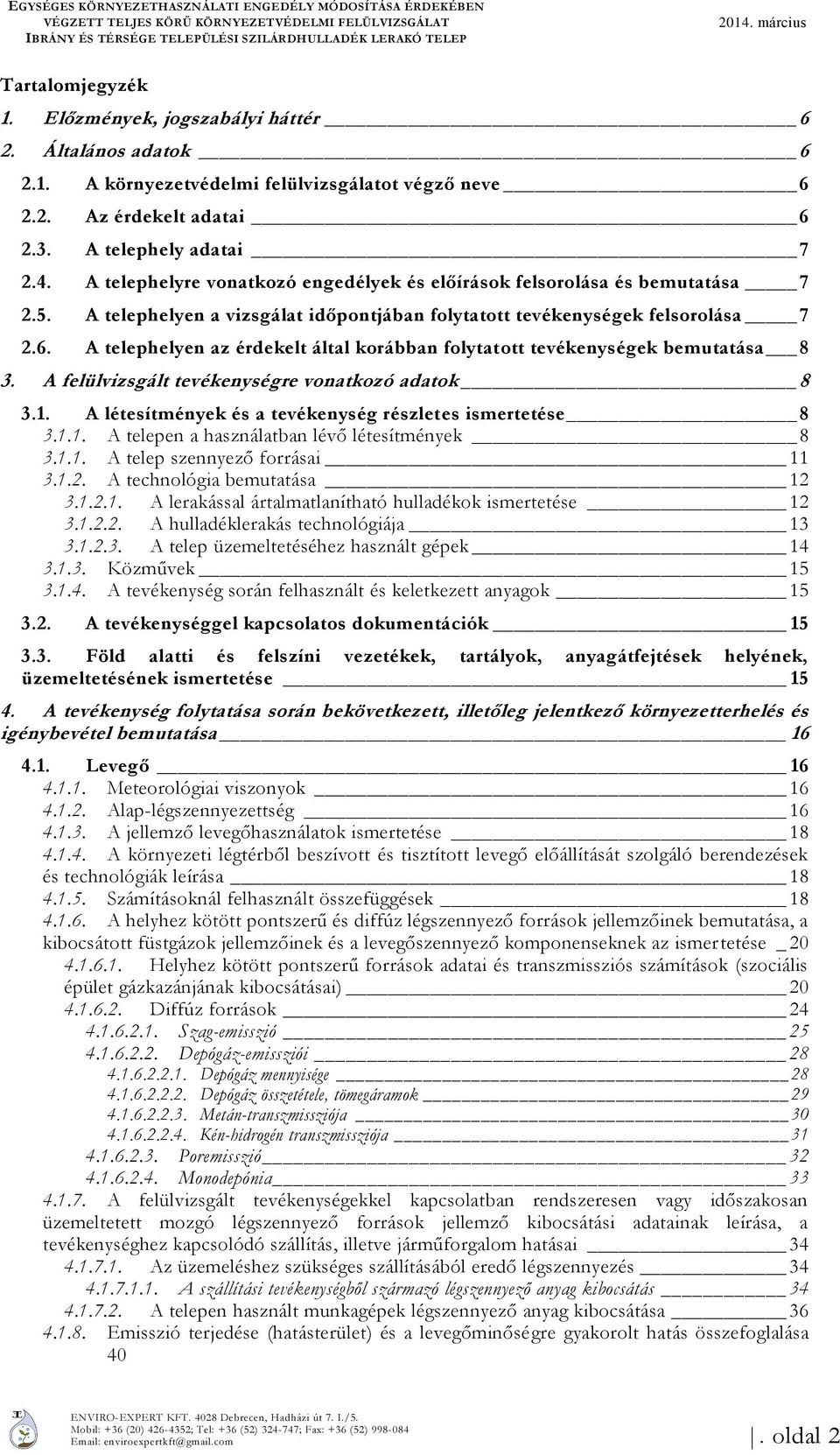 A telephelyre vonatkozó engedélyek és előírások felsorolása és bemutatása 7 2.5. A telephelyen a vizsgálat időpontjában folytatott tevékenységek felsorolása 7 2.6.