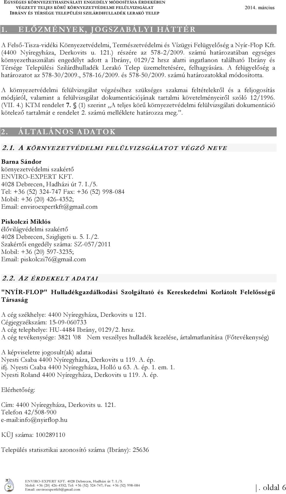 számú határozatában egységes környezethasználati engedélyt adott a Ibrány, 0129/2 hrsz alatti ingatlanon található Ibrány és Térsége Települési Szilárdhulladék Lerakó Telep üzemeltetésére,