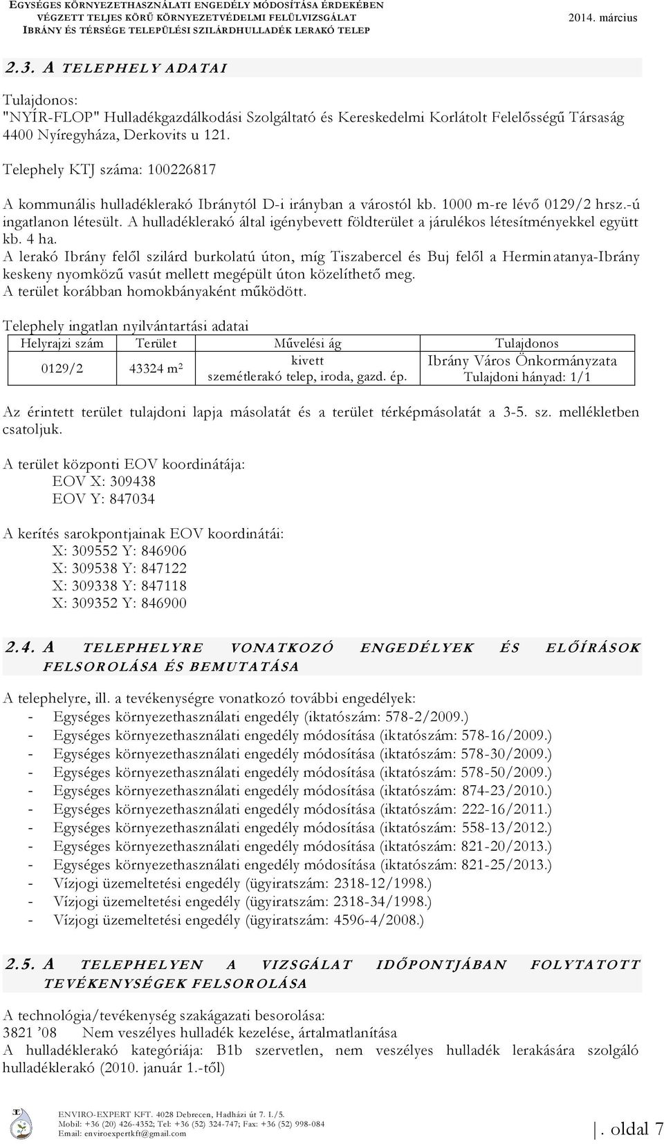 Telephely KTJ száma: 100226817 A kommunális hulladéklerakó Ibránytól D-i irányban a várostól kb. 1000 m-re lévő 0129/2 hrsz.-ú ingatlanon létesült.