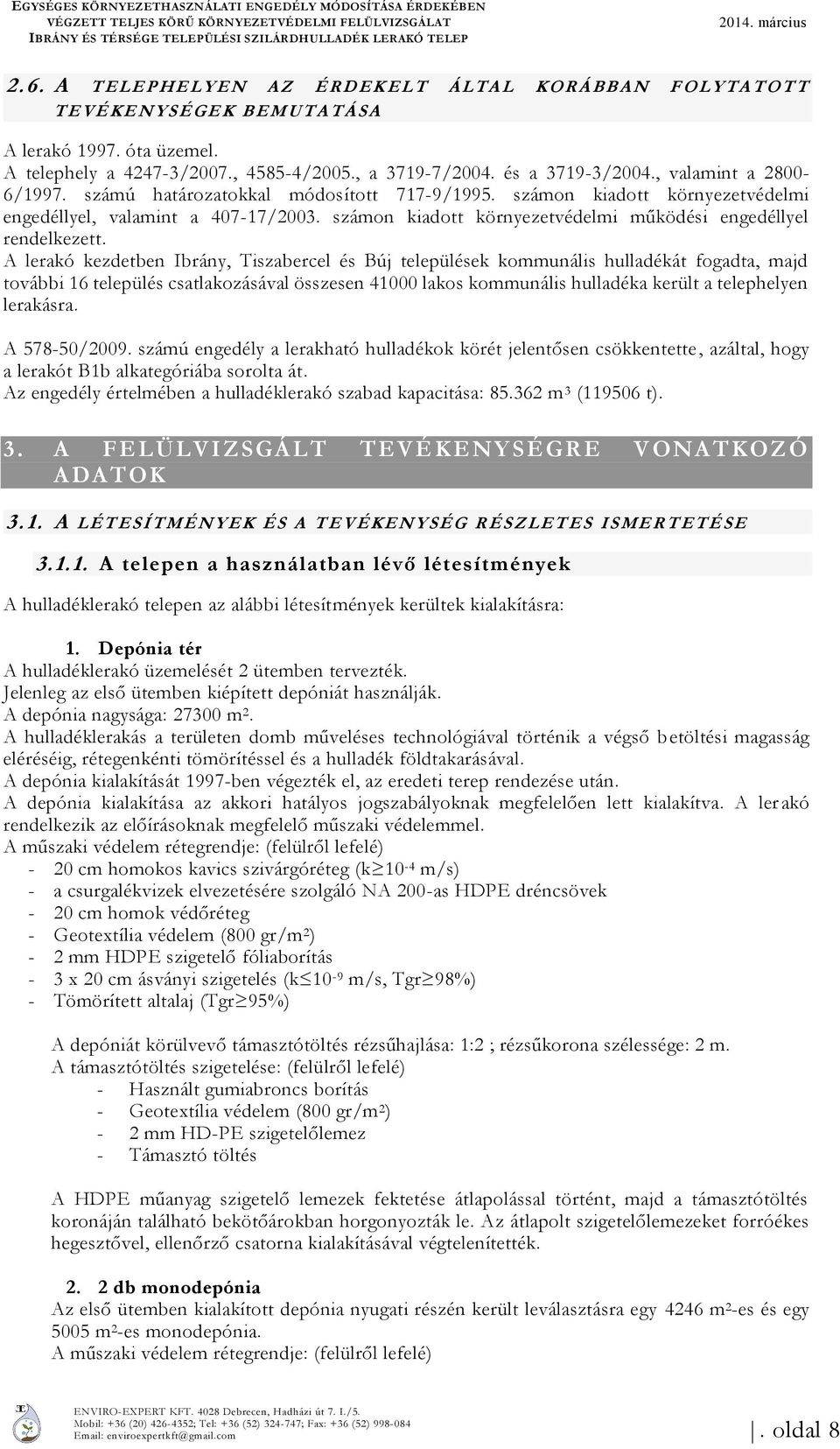, a 3719-7/2004. és a 3719-3/2004., valamint a 2800-6/1997. számú határozatokkal módosított 717-9/1995. számon kiadott környezetvédelmi engedéllyel, valamint a 407-17/2003.