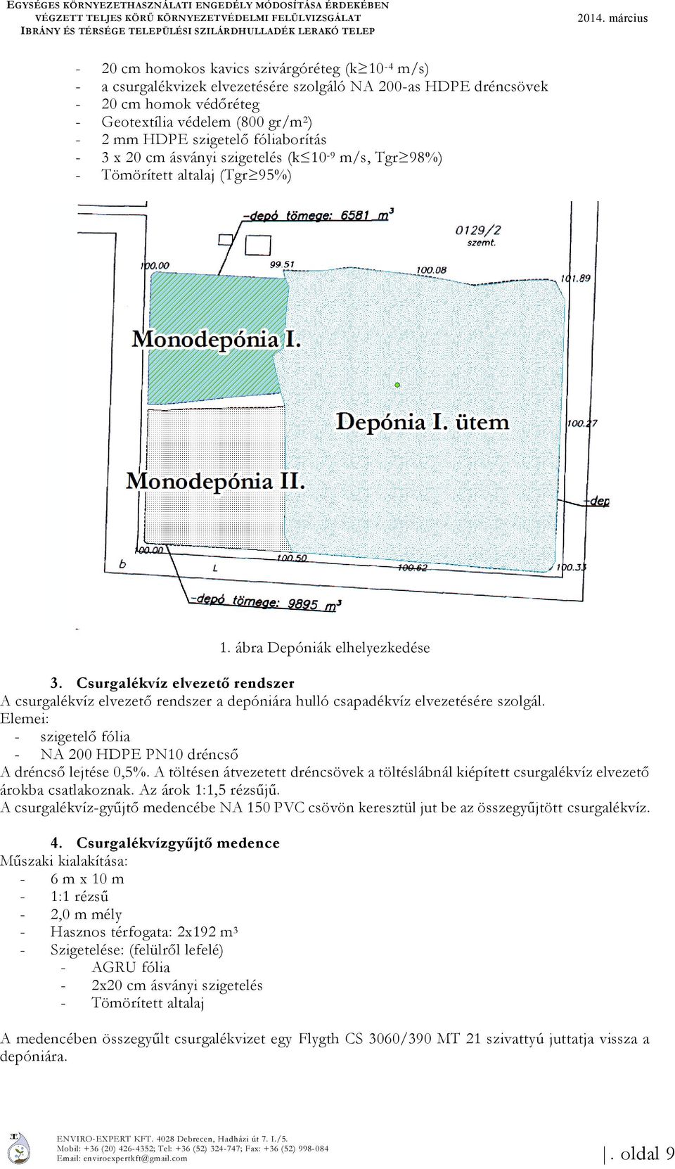 szigetelő fóliaborítás - 3 x 20 cm ásványi szigetelés (k 10-9 m/s, Tgr 98%) - Tömörített altalaj (Tgr 95%) 1. ábra Depóniák elhelyezkedése 3.