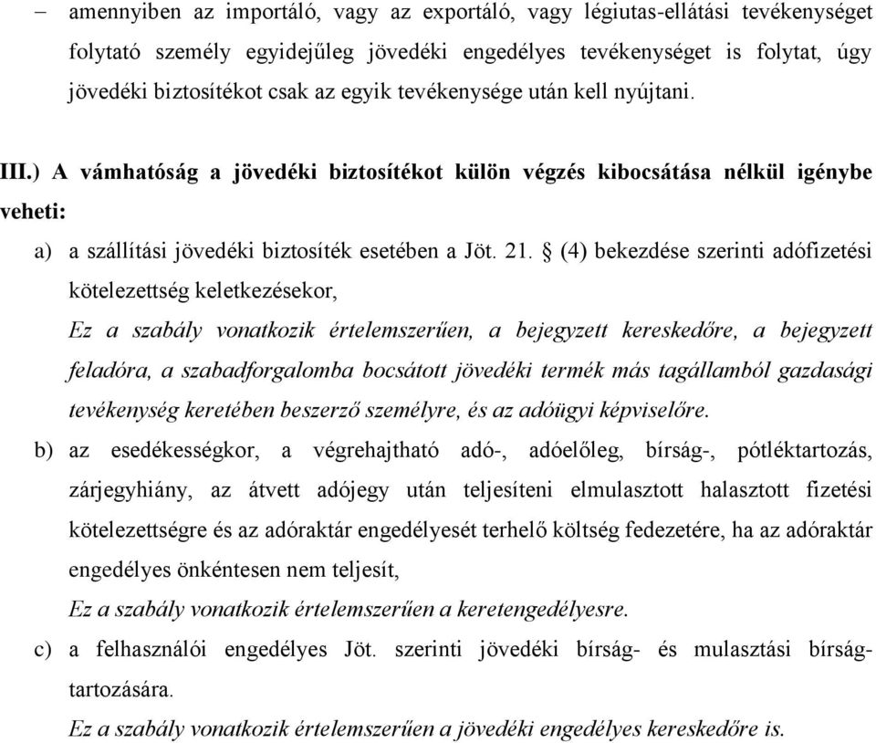 (4) bekezdése szerinti adófizetési kötelezettség keletkezésekor, Ez a szabály vonatkozik értelemszerűen, a bejegyzett kereskedőre, a bejegyzett feladóra, a szabadforgalomba bocsátott jövedéki termék