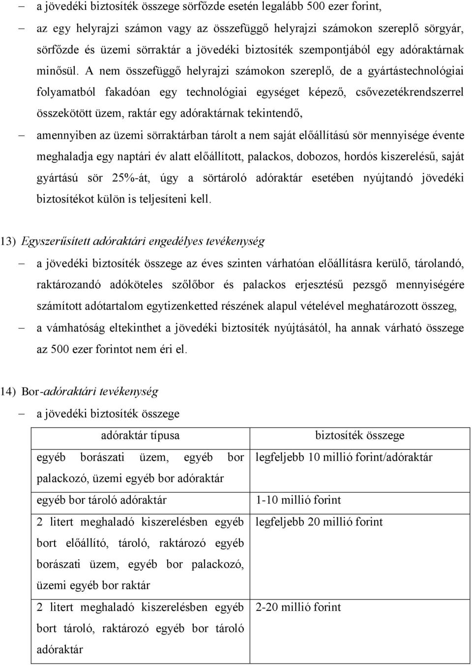 A nem összefüggő helyrajzi számokon szereplő, de a gyártástechnológiai folyamatból fakadóan egy technológiai egységet képező, csővezetékrendszerrel összekötött üzem, raktár egy adóraktárnak